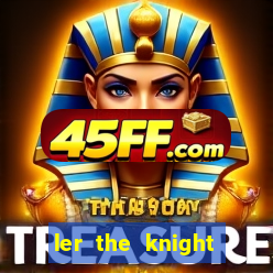 ler the knight king who returned with a god
